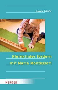 Kleinkinder fördern mit Maria Montessori - Claudia Schäfer - ebook