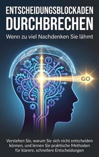 Entscheidungsblockaden durchbrechen: Wenn zu viel Nachdenken Sie lähmt - Janine Lorenz - ebook