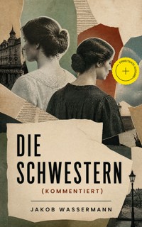 Die Schwestern (Kommentiert) - Jakob Wassermann - ebook