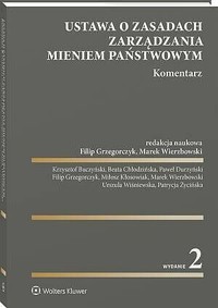 Ustawa o zasadach zarządzania mieniem państwowym. Komentarz - Filip Grzegorczyk, Krzysztof Buczyński, Urszula Wiśniewska, Marek Wierzbowski, Beata Chłodzińska, Paweł Durzyński, Patrycja Życińska, Miłosz Kłosowiak - książka