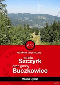 Atrakcje turystyczne miasta Szczyrk oraz gminy Buczkowice - Monika Byrska - ebook