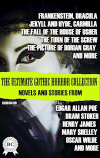 The Ultimate Gothic Horror Collection: Novels and Stories from Edgar Allan Poe; Bram Stoker, Henry James, Mary Shelley, Oscar Wilde; and more. Illustrated - Mary Shelley - ebook