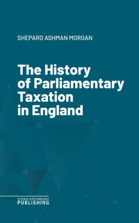 The History of Parliamentary Taxation in England - Morgan - ebook