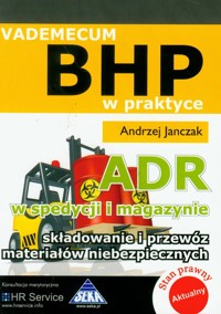 ADR w spedycji i magazynie Składowanie i przewóz materiałów niebezpiecznych vademecum BHP - Janczak Andrzej - książka