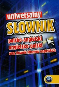Uniwersalny słownik polsko-angielski angielsko-polski oraz słownik idiomów angielskich -  - książka