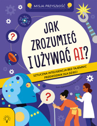 Jak zrozumieć i używać AI? Sztuczna Inteligencja bez tajemnic - przewodnik dla dzieci. - Sam Hutchinson - książka