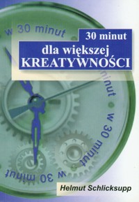 30 minut dla większej kreatywności - Schlicksupp Helmut - książka