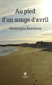 Au pied d’un songe d’avril - Christophe Kervéven - ebook