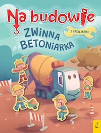 Na budowie Zwinna betoniarka - Wojtkowiak-Skóra Patrycja - książka