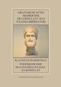 Fontes Historiae Antiquae nr 51: Klaudiusz Mamertinus, Podziękowanie dla cesarza Juliana za konsulat -  - książka