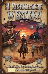 11 Eisenharte Western April 2026 - Alfred Bekker - ebook