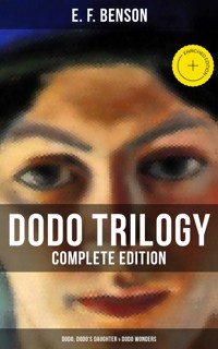 Dodo Trilogy - Complete Edition: Dodo, Dodo's Daughter & Dodo Wonders - E.F. Benson - ebook