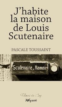 J'habite la maison de Louis Scutenaire - Pascale Toussaint - ebook