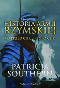Historia Armii Rzymskiej 753 przed Chr. – 476 po Chr. - Patricia Southern - ebook