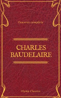 Charles Baudelaire Œuvres Complètes (Olymp Classics) - Charles Baudelaire - ebook