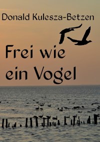 Frei wie ein Vogel - Donald Kulesza-Betzen - ebook