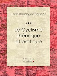 Le Cyclisme théorique et pratique - Ligaran - ebook