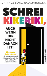 Schrei Kikeriki, auch wenn dir nicht danach ist! - Ingeborg Rauchberger - ebook