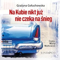 Na Kubie nikt już nie czeka na śnieg. Miłość bez granic. Tom 1 - Gołuchowska Grażyna - audiobook