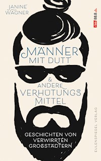 Männer mit Dutt und andere Verhütungsmittel - Janine Wagner - ebook