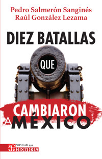 Diez batallas que cambiaron a México - Pedro Salmerón Sanginés - ebook