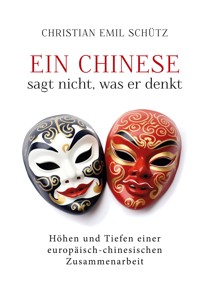 Ein Chinese sagt nicht, was er denkt - Christian Emil Schütz - ebook