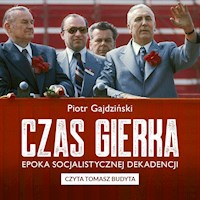 Czas Gierka. Epoka socjalistycznej dekadencji - Piotr Gajdziński - ebook + audiobook
