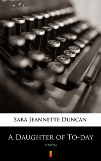 A Daughter of To-day. A Novel - Sara Jeannette Duncan - ebook