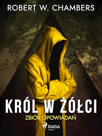 Król w Żółci. Zbiór opowiadań - Robert William Chambers - ebook + audiobook