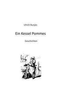 Ein Kessel Pommes - Ulrich Bunjes - ebook