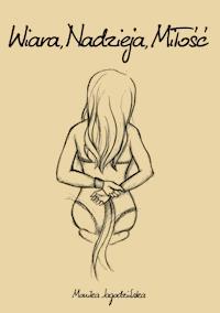 Wiara, Nadzieja, Miłość - Monika Jagodzińska - ebook