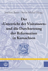 Der "Unterricht der Visitatoren" und die Durchsetzung der Reformation in Kursachsen -  - ebook