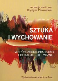 Sztuka i wychowanie Współczesne problemy edukacji estetycznej -  - książka