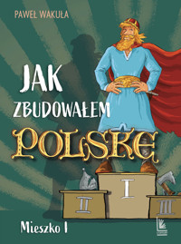 Jak zbudowałem Polskę - Mieszko I - Paweł Wakuła - książka