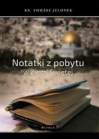Notatki z pobytu w Ziemi Świętej - ks. Tomasz Jelonek - książka