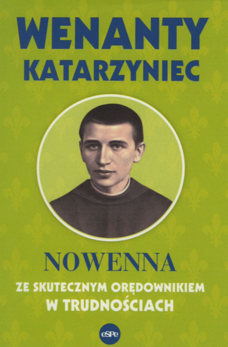 Wenanty Katarzyniec. Nowenna ze skutecznym orędownikiem w trudnościach - zbiorowa praca - książka
