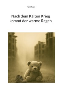 Nach dem Kalten Krieg kommt der warme Regen - Frank Rost - ebook