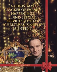 A Christmas Cracker Of Events, Happenings And Special Services So That Christmas Is Never Mis-spent - Robert Parker - ebook