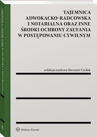 Tajemnica adwokacko-radcowska i notarialna oraz inne środki ochrony zaufania w postępowaniu cywilnym -  - książka