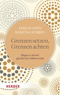 Grenzen setzen, Grenzen achten - Anselm Grün OSB - ebook