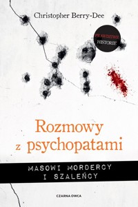 Rozmowy z psychopatami - Berry-Dee Christopher - książka