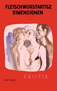Fleischwurstartige Dimensionen - Jason Froggatt - ebook