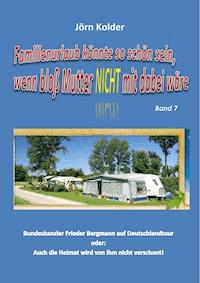 Familienurlaub könnte so schön sein, wenn bloß Mutter nicht mit dabei wäre - Band 7 - Jörn Kolder - ebook