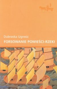 Forsowanie powieści-rzeki - Ugresic Dubravka - książka