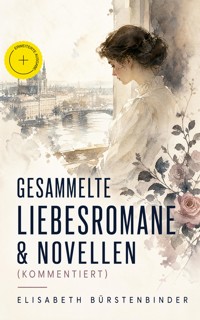 Gesammelte Liebesromane & Novellen (Kommentiert) - Elisabeth Bürstenbinder - ebook