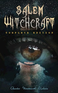 Salem Witchcraft (Complete Edition) - Charles Wentworth Upham - ebook