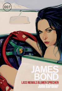James Bond 27: Lass niemals Blumen sprechen - John Gardner - ebook