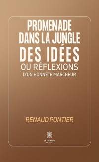 Promenade dans la jungle des idées ou réflexions d’un honnête marcheur - Renaud Pontier - ebook