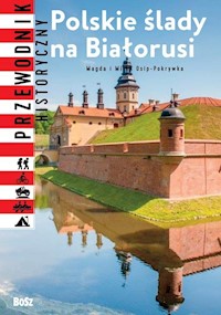 Polskie ślady na Białorusi Przewodnik historyczny - Osip-Pokrywka Magdalena, Osip-Pokrywka Mirosław - książka