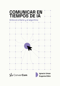 Comunicar en tiempos de IA - Ignacio Uman - ebook